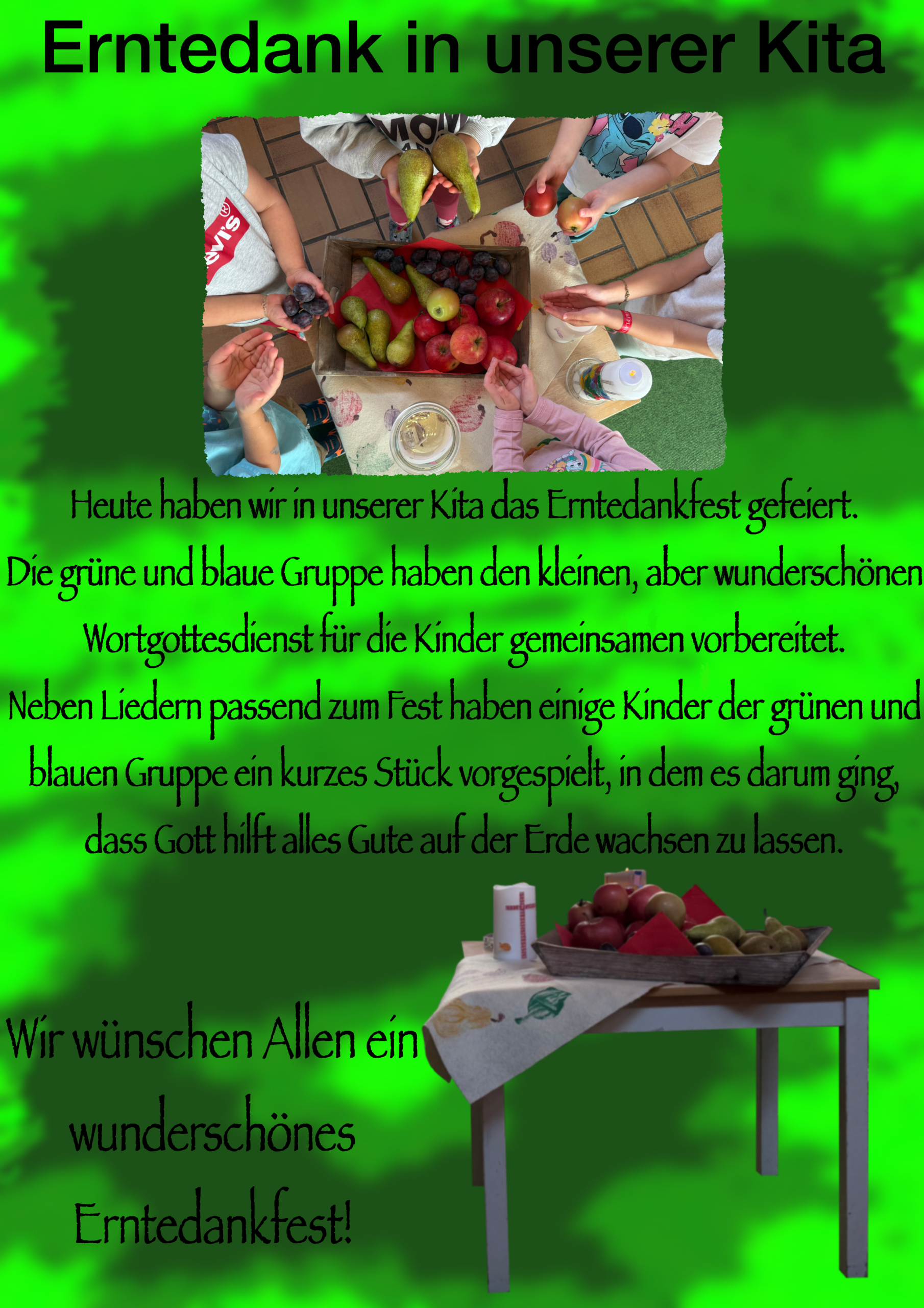 Ein Plakat zum Erntedankfest in unserer Kita. Auf einem Bild ist unser kleiner Altar zum Wortgottesdienst, mit einem Korp voll Äpfeln, Birnen und Pflaumen und Kinderhände die Obst halten oder eine Schale formen. Das zweite Bild ist unser Altar von vorne fotografiert mit den Kerzen aus jeder Gruppe.
